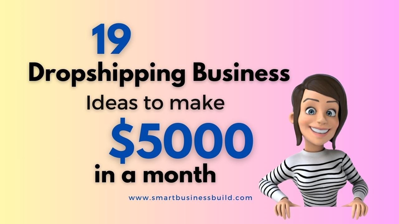 19 Dropshipping Business Ideas to Make $5000 every month