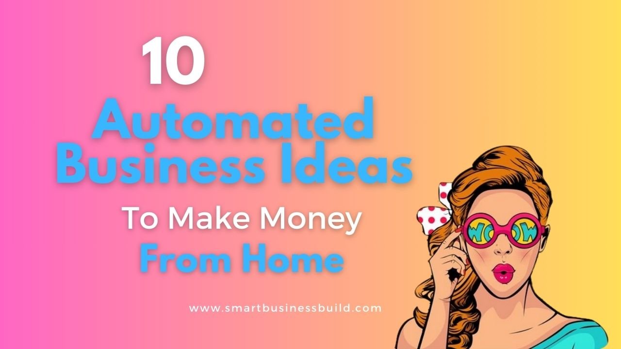 10 Automated Business Ideas to Make Money From Home