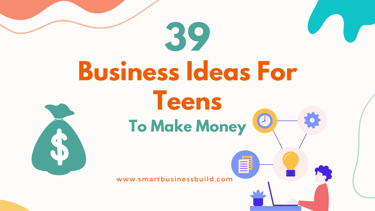 39 Business Ideas for Teens to Make Money