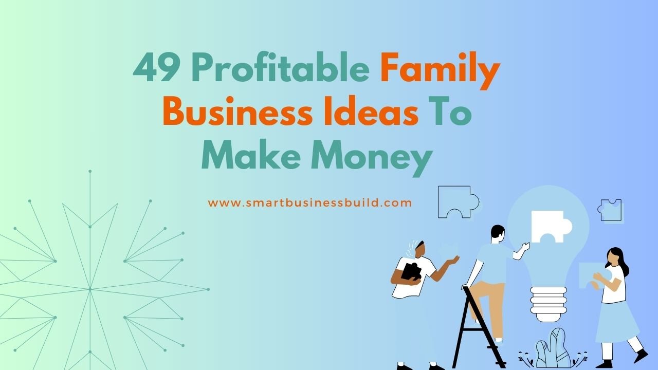 49 Profitable Family Business Ideas To Make Money