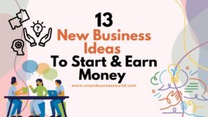 13 new business ideas to start and earn money