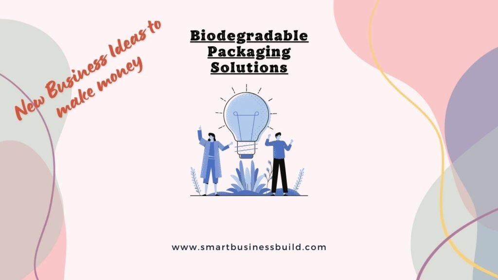 13 new business ideas to start and earn money - Biodegradable Packaging Solutions