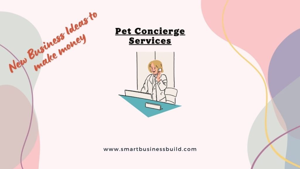 13 new business ideas to start and earn money - Pet Concierge Services