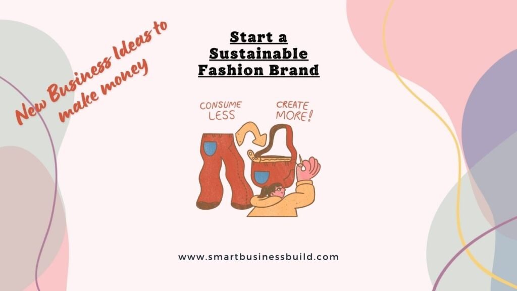 13 new business ideas to start and earn money - Start a Sustainable Fashion Brand