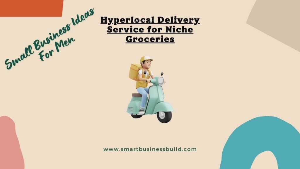 Hyperlocal Delivery Service for Niche Groceries