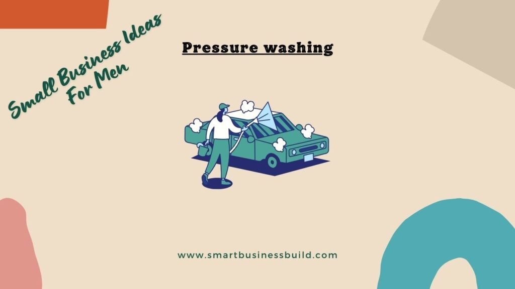 21 Small Business Ideas for Men- Pressure washing