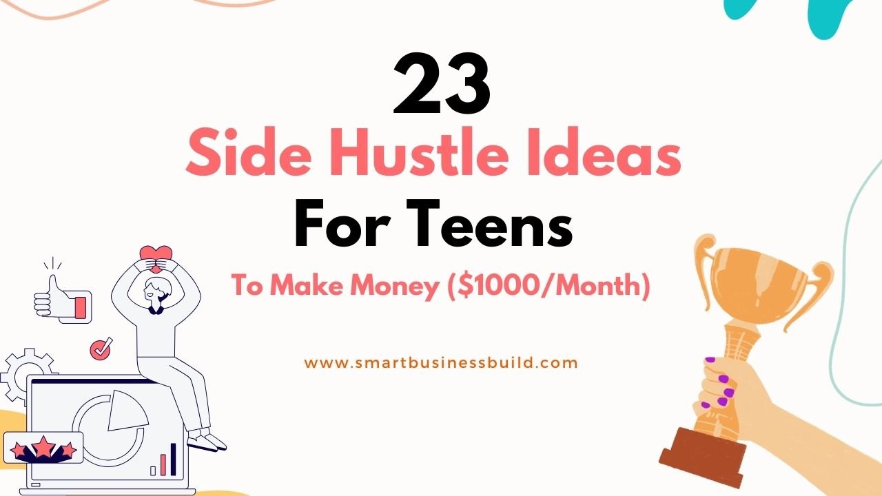 23 Side Hustle Ideas For Teens To Make Money ($1000Month)