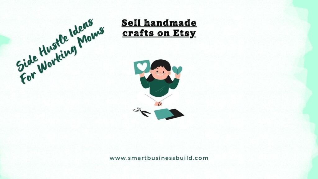 25 Side Hustle Ideas For Working Moms- Sell handmade crafts on Etsy